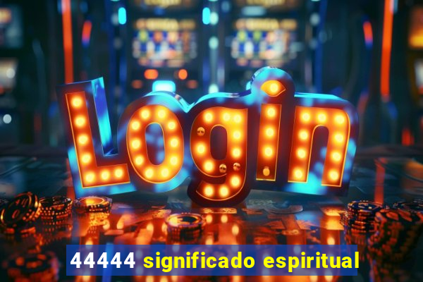 44444 significado espiritual